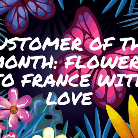 Customer Of The Month: Flowers To France With Love - Flora Queen